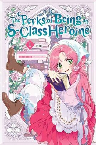 Cover of The Perks of Being an S-Class Heroine, Vol. 1