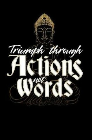 Cover of Triumph through Actions not Words