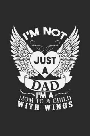 Cover of I'm not just a dad i'm a mom to a child with wings