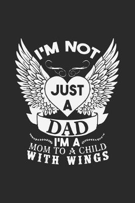 Book cover for I'm not just a dad i'm a mom to a child with wings