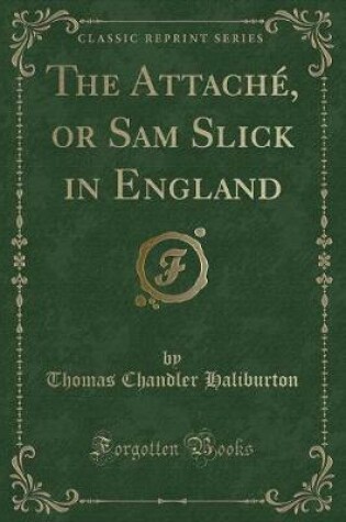 Cover of The Attaché, or Sam Slick in England (Classic Reprint)