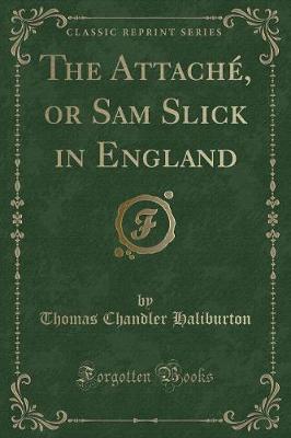 Book cover for The Attaché, or Sam Slick in England (Classic Reprint)