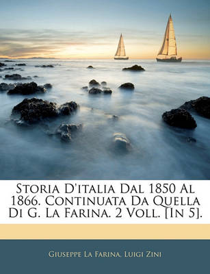 Book cover for Storia D'Italia Dal 1850 Al 1866. Continuata Da Quella Di G. La Farina. 2 Voll. [In 5].