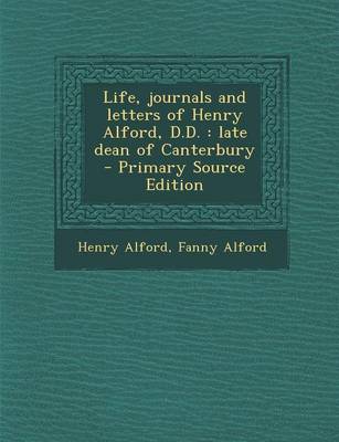 Book cover for Life, Journals and Letters of Henry Alford, D.D.