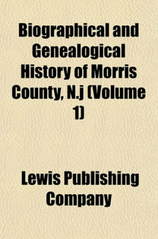 Cover of Biographical and Genealogical History of Morris County, N.J (Volume 1)