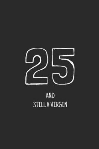 Cover of 25 and still a virgin