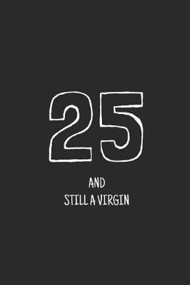 Cover of 25 and still a virgin