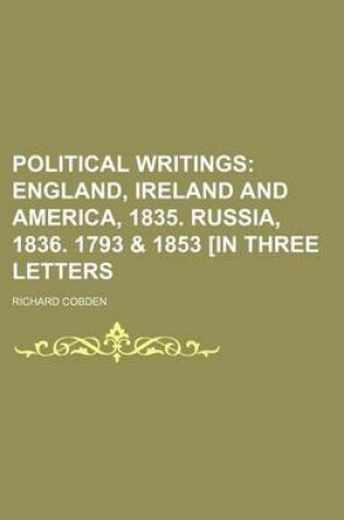 Cover of Political Writings (Volume 1); England, Ireland and America, 1835. Russia, 1836. 1793 & 1853 [In Three Letters