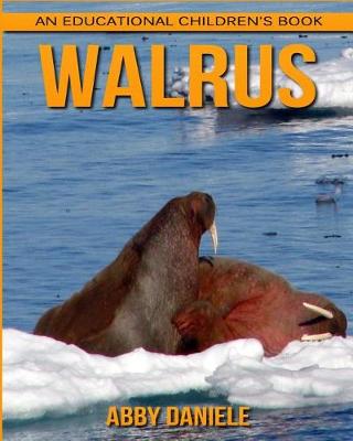 Book cover for Walrus! An Educational Children's Book about Walrus with Fun Facts & Photos