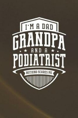 Cover of I'm A Dad Grandpa & A Podiatrist Nothing Scares Me