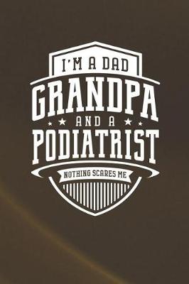 Book cover for I'm A Dad Grandpa & A Podiatrist Nothing Scares Me