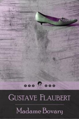 Cover of Madame Bovary: The Story of Emma Bovary, Who Has Adulterous Affairs and Lives Beyond Her Means in Order to Escape the Banalities and Emptiness of Provincial Life (Beloved Books Edition)