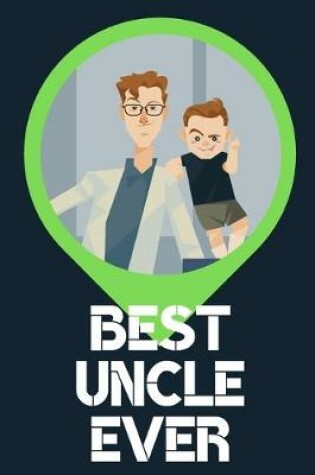 Cover of Best Uncle Ever Blank Journal-Appreciation Gift Lined Notebook-Baby Reveal Gift- 6"x9"/120 pages Book 4