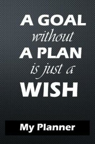 Cover of A Goal Without a plan is Just a Wish