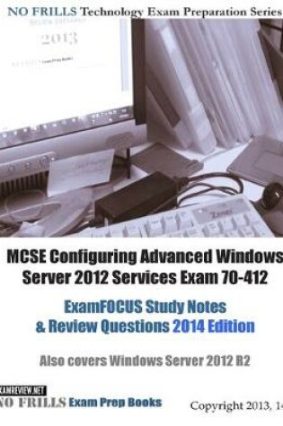 Cover of MCSE Configuring Advanced Windows Server 2012 Services Exam 70-412 ExamFOCUS Study Notes & Review Questions 2014 Edition
