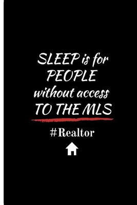 Book cover for SLEEP is for PEOPLE without access TO THE MLS #Realtor