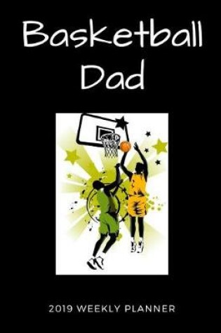 Cover of Basketball Dad 2019 Weekly Planner