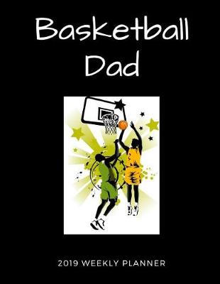 Book cover for Basketball Dad 2019 Weekly Planner