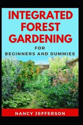 Cover of Integrated Forest Gardening For Beginners And Dummies