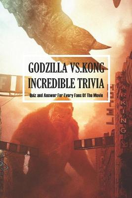 Book cover for Godzilla vs. Kong Incredible Trivia