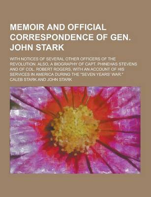 Book cover for Memoir and Official Correspondence of Gen. John Stark; With Notices of Several Other Officers of the Revolution. Also, a Biography of Capt. Phinehas S