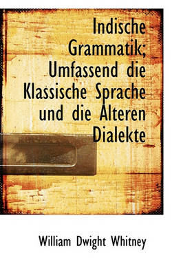 Book cover for Indische Grammatik; Umfassend Die Klassische Sprache Und Die Alteren Dialekte