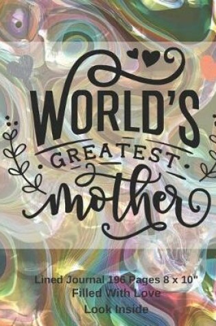 Cover of World's Greatest Mother Filled With Love Lined Journal 8 x 10 196 Pages