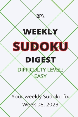 Book cover for Bp's Weekly Sudoku Digest - Difficulty Easy - Week 08, 2023