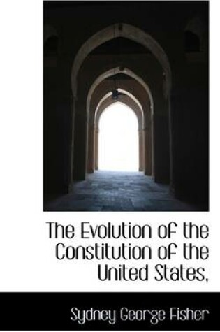 Cover of The Evolution of the Constitution of the United States,