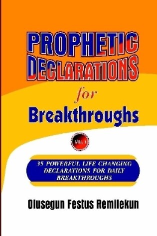 Cover of Prophetic Declarations for Breakthroughs 35 Powerful life changing Declarations for Daily Breakthroughs