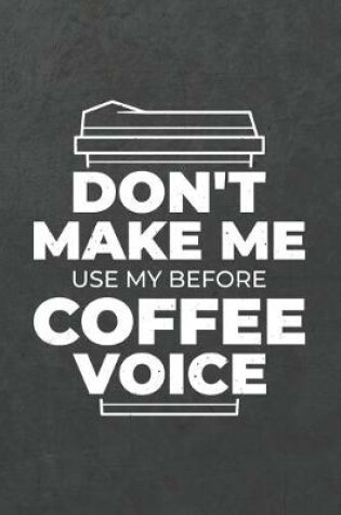 Cover of Don't Make Me Use My Before Coffee Voice