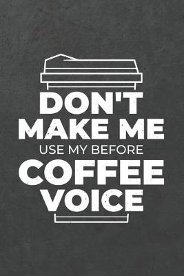 Book cover for Don't Make Me Use My Before Coffee Voice
