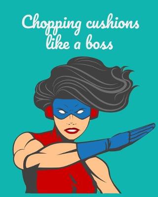 Book cover for Chopping Cushions Like a Boss