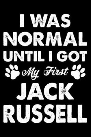 Cover of I Was Normal Until I Got My First Jack Russell