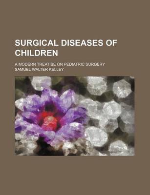 Book cover for Surgical Diseases of Children; A Modern Treatise on Pediatric Surgery