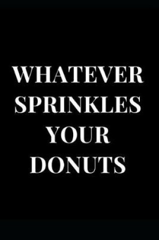 Cover of Whatever Sprinkles Your Donuts