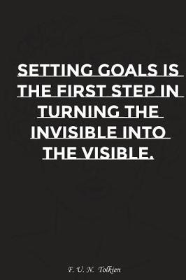 Book cover for Setting Goals Is the First Step in Turning the Invisible Into the Visible