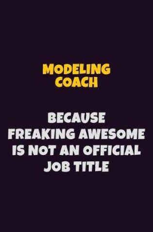 Cover of Modeling Coach, Because Freaking Awesome Is Not An Official Job Title