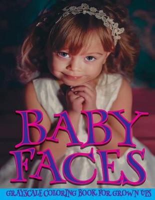 Book cover for Baby Faces Grayscale Coloring Book For Grown Ups Vol.1