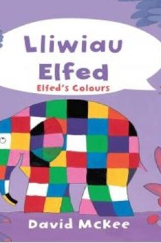Cover of Cyfres Elfed: Lliwiau Elfed / Elfed's Colours