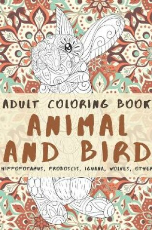 Cover of Animal and Bird - Adult Coloring Book - Hippopotamus, Proboscis, Iguana, Wolves, other
