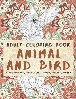 Book cover for Animal and Bird - Adult Coloring Book - Hippopotamus, Proboscis, Iguana, Wolves, other