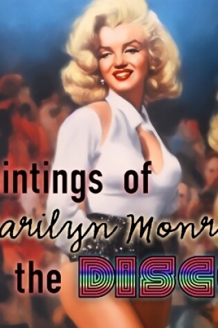 Cover of Paintings of Marilyn Monroe at the Disco