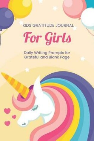 Cover of Kids Gratitude Journal for Girls Daily Writing Prompts for Grateful and Blank Page
