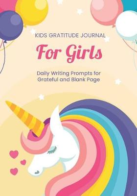 Book cover for Kids Gratitude Journal for Girls Daily Writing Prompts for Grateful and Blank Page