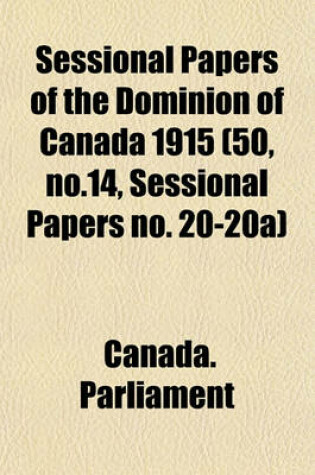 Cover of Sessional Papers of the Dominion of Canada 1915 (50, No.14, Sessional Papers No. 20-20a)