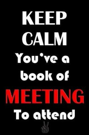 Cover of Best Notebook - Keep Calm You've a Book of Meeting To attend