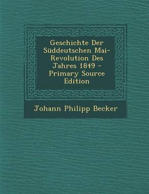 Book cover for Geschichte Der Suddeutschen Mai-Revolution Des Jahres 1849 - Primary Source Edition