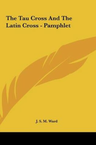 Cover of The Tau Cross and the Latin Cross - Pamphlet