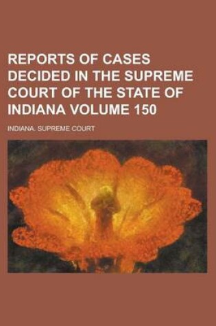 Cover of Reports of Cases Decided in the Supreme Court of the State of Indiana Volume 150